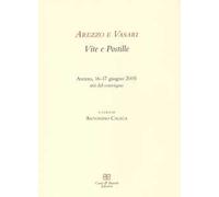 Arezzo e Vasari. Vite e postille. Atti del Convegno (Arezzo, 16-17 giugno 2005)
