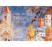 Libri Gabriella Farina - Arezzo. Un Viaggio Nella Memoria Tra Miti E Leggende