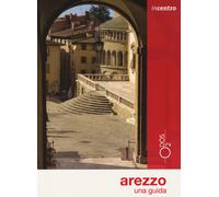 Arezzo. Una guida. Con Carta geografica ripiegata - Cristofoli Cristina, R...