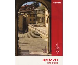 Arezzo. Una guida. Con Carta geografica ripiegata - Cristofoli Cristina, R...