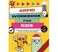 ARFID Workbook for kids: A Brave Kid's Recovery Plan for Avoidant Restrictive Food intake Disorder
