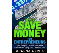 Argena Olivis How To Save Money For Entrepreneurs (Tascabile)