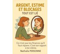 Argent, estime et blocages : tout est lié: Ce n’est pas tes finances qu’il faut réparer. C’est ton rapport à toi-même.