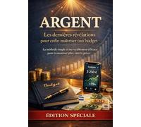 Argent - Les dernières révélations pour enfin maîtriser ton budget !: La méthode simple et incroyablement efficace pour économiser plus, sans te priver