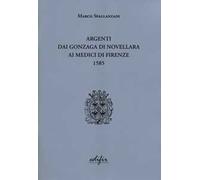 Argenti dai Gonzaga di Novellara ai Medici di Firenze 1585