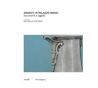 Argenti in Palazzo Mansi. Documenti e oggetti