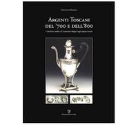 Argenti toscani del '700 e dell'800 e l'Archivio inedito di Costantino Bul...