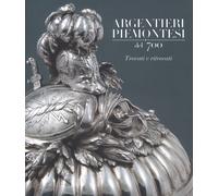 Argentieri piemontesi del '700. Trovati e ritrovati. Ediz. a colori - Fina...
