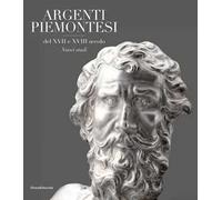 Argentieri piemontesi del XVII e XVIII secolo. Ediz. illustrata