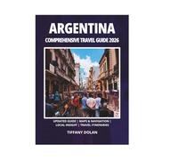 ARGENTINA COMPREHENSIVE TRAVEL GUIDE 2026