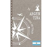 Argentina Diario de Viaje: Libro de Registro de Viajes - Cuaderno de Recuerdos de Actividades en Vacaciones para Escribir, Dibujar - Cuadrícula de Puntos, Bucket List, Dotted Notebook Journal A5