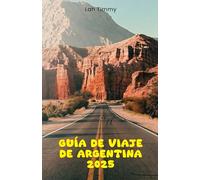 ARGENTINA GUÍA DE VIAJE 2025