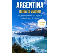 ARGENTINA GUIDA DI VIAGGIO 2026: La guida definitiva alla logistica e pianificatore di viaggio