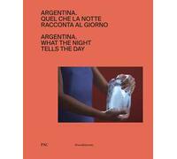 Argentina. Quel che la notte racconta al giorno. Ediz. italiana e inglese