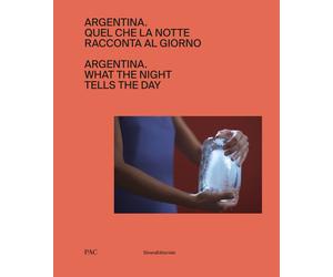 Argentina. Quel che la notte racconta al giorno - [Silvana Editoriale]