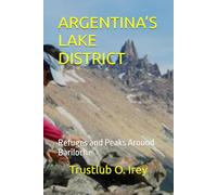 ARGENTINA’S LAKE DISTRICT: Refuges and Peaks Around Bariloche