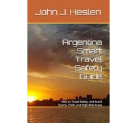 Argentina Smart Travel Safety Guide: How to Travel Safely, and Avoid Scams, Theft, and High-Risk Areas