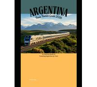 Argentina Train Tourist Guide 2026: A Practical Guide to Traveling Argentina by Train
