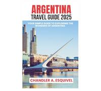 ARGENTINA TRAVEL GUIDE 2025