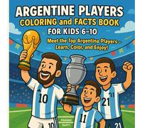 Argentine Players Coloring and Facts Book for Kids 6-10: Meet the Top Argentina Players - Learn, Color, and Enjoy!