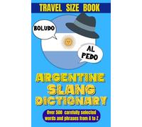 Argentine Slang Dictionary: A Comprehensive Guide to the Colorful Language of Argentina, Essential Slang for Travelers and Language Learners in Argentina.