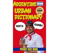 Argentine Urban Dictionary: 500 Words and Phrases Every True Argentine Knows
