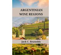 Argentinian Wine Regions: An expert's guide to Argentine wine regions, history, origins, and flavors