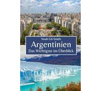 Argentinien: Das Wichtigste im Überblick