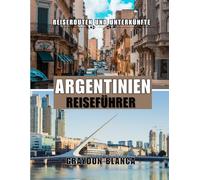 ARGENTINIEN REISEFÜHRER 2025