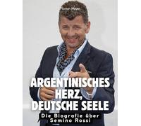 Argentinisches Herz, deutsche Seele: Die Biografie über Semino Rossi. Hochwertige Hardcoverausgabe