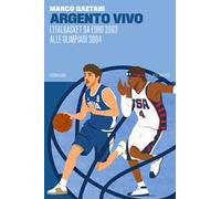 Argento vivo, l'Italbasket da Euro 2003 alle Olimpiadi 2004