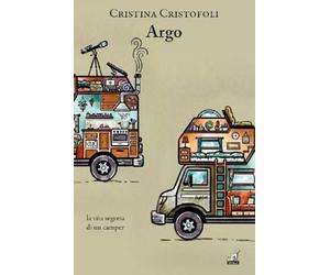 Argo. La vita segreta di un camper - Cristofoli Cristina