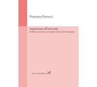 Argomentare all'università. Problemi, esperienze e prospettive di educazio...