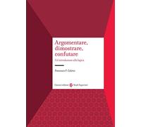 Argomentare, dimostrare, confutare. Un'introduzione alla logica