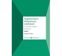 Argomentare, dimostrare, confutare. Un'introduzione alla logica