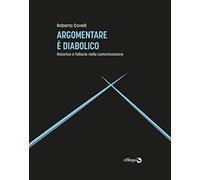 Libri Roberta Covelli - Argomentare E Diabolico. Retorica E Fallacie Nella Comun
