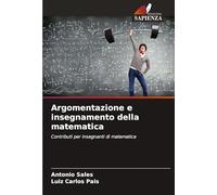 Argomentazione e insegnamento della matematica: Contributi per insegnanti di matematica
