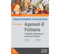 Argomenti di psichiatria. Compendio ragionato per i professionisti sanitari e gli studenti. Dialoghi interdisciplinari ed interprofessionali