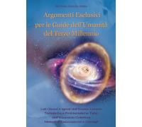 Argomenti Esclusivi Per Le Guide Dell'Umanità Del Terzo Millennio