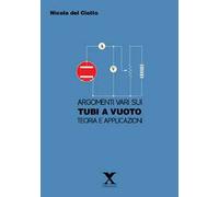 Argomenti vari sui tubi e a vuoto. Teoria e applicazioni