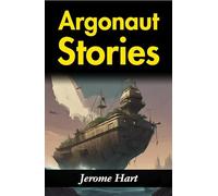 Argonaut Stories: Jerome Hart's Tales of Heroic Journeys