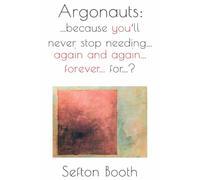 Argonauts: …because you’ll never stop needing… again and again… forever… for…?
