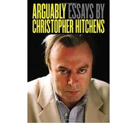 Arguably: Essays by Christopher Hitchens by Christopher Hitchens (Sep 6 2011)