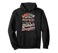 Arguing With Me Is Pointless I Am My Father's Daughter Felpa con Cappuccio