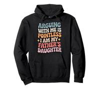 Arguing With Me Is Pointless I Am My Father's Daughter Felpa con Cappuccio