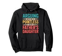 Arguing With Me Is Pointless I Am My Father's Daughter Felpa con Cappuccio