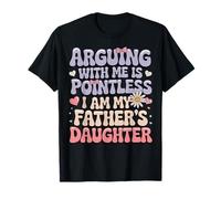 Arguing With Me Is Pointless I Am My Father's Daughter Maglietta