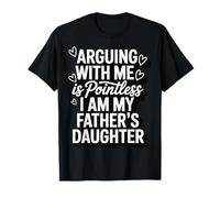 Arguing With Me Is Pointless I Am My Father's Daughter Maglietta