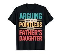 Arguing With Me Is Pointless I Am My Father's Daughter Maglietta