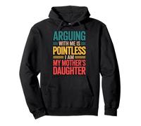 Arguing With Me Is Pointless I Am My Mother's Daughter Felpa con Cappuccio